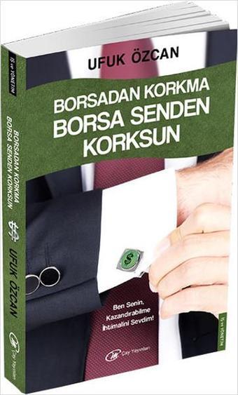 Borsadan Korkma Borsa Senden Korksun - Ufuk Özcan - Çay Yayınları