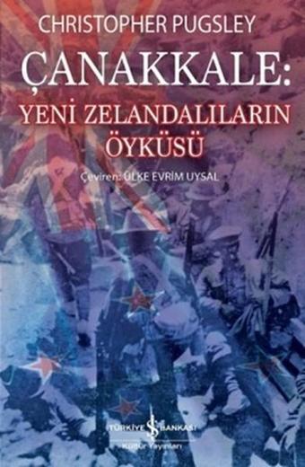 Çanakkale - Yeni Zelandalıların Öyküsü - Christopher Pugsley - İş Bankası Kültür Yayınları