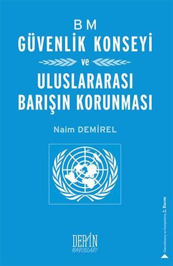 BM Güvenlik Konseyi ve Uluslararası Barışın Korunması - Naim Demirel - Derin Yayınları