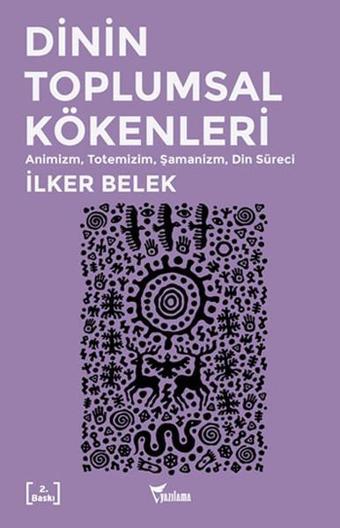 Dinin Toplumsal Kökenleri - İlker Belek - Yazılama Yayınevi