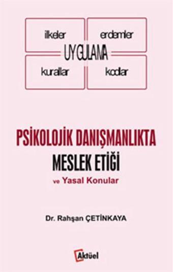 Psikolojik Danışmanlıkta Meslek Etiği ve Yasal Konular - Rahşan Çetinkaya - Alfa Aktüel