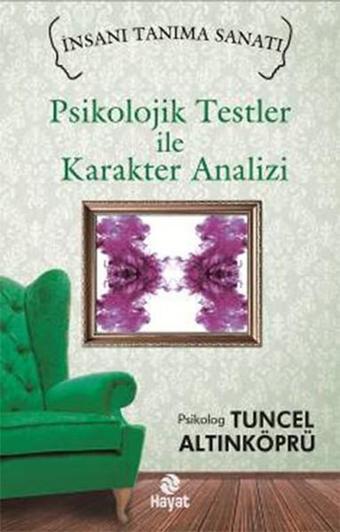 Psikolojik Testler ile Karakter Analizi - Tuncel Altınköprü - Hayat Yayıncılık