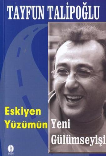 Eskiyen Yüzümün Yeni Gülümseyişi - Tayfun Talipoğlu - Babil Yayıncılık