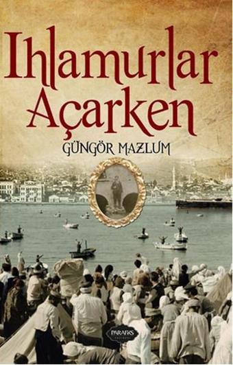 Ihlamurlar Açarken - Güngör Mazlum - Parafiks Yayınevi