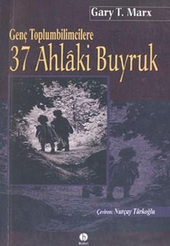 Genç Toplumbilimcilere 37 Ahlaki Buyruk - Gary T. Marx - Babil Yayıncılık