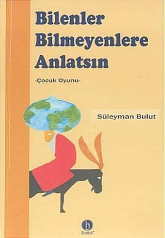 Bilenler Bilmeyenlere Anlatsın - Süleyman Bulut - Babil Yayıncılık