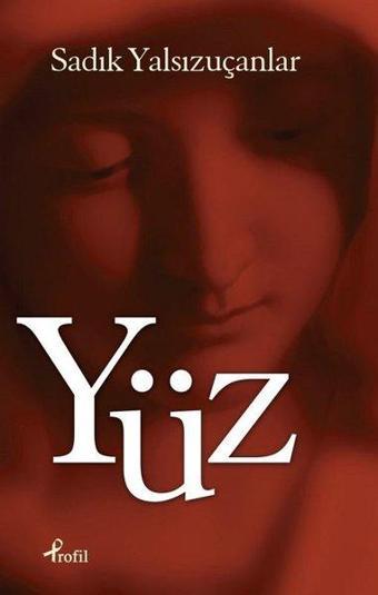 Yüz - Sadık Yalsızuçanlar - Profil Kitap Yayınevi