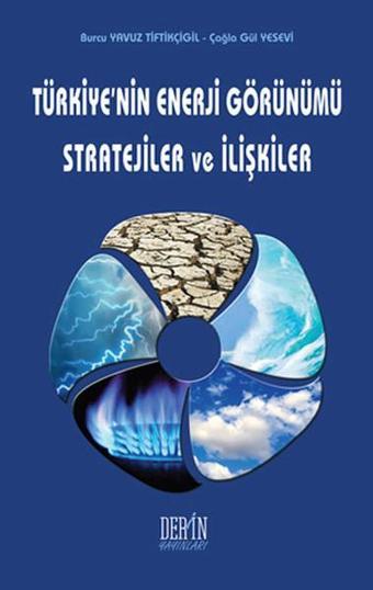 Türkiye'nin Enerji Görünümü Stratejiler ve İlişkiler - Burcu Yavuz Tiftikçigil - Derin Yayınları