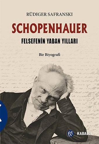 Schopenhauer ve Felsefenin Yaban Yılları - Rüdiger Safranski - Kabalcı Yayınevi