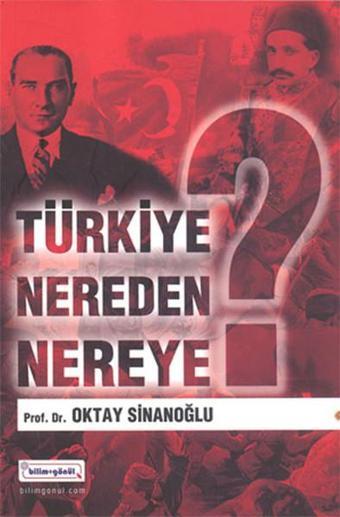 Türkiye Nereden Nereye? - Oktay Sinanoğlu - Bilim+Gönül