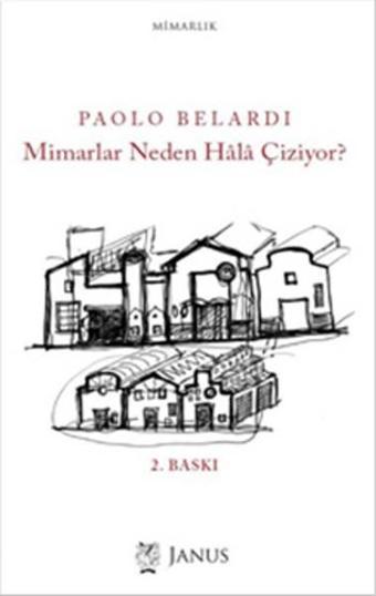 Mimarlar Neden Hala Çiziyor? - Paolo Belardi - Janus Yayıncılık