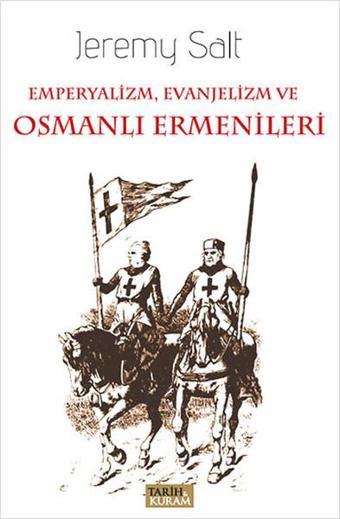 Emperyalizm Evanjelizm ve Osmanlı Ermenileri - Jeremy Salt - Tarih&Kuram