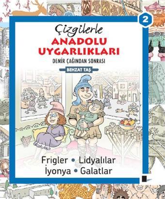 Demir Çağından Sonrası Çizgilerle Anadolu Uygarlıkları - Behzat Taş - Gölgeler Kitap