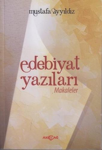 Edebiyat Yazıları - Mustafa Yıldız - Akçağ Yayınları