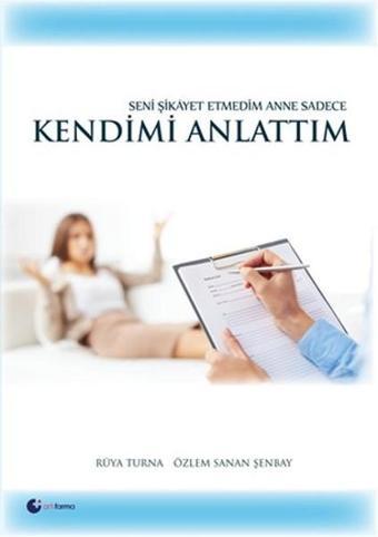 Seni Şikayet Etmedim Anne Sadece Kendimi Anlattım - Rüya Turna - Artıfarma Yayınları