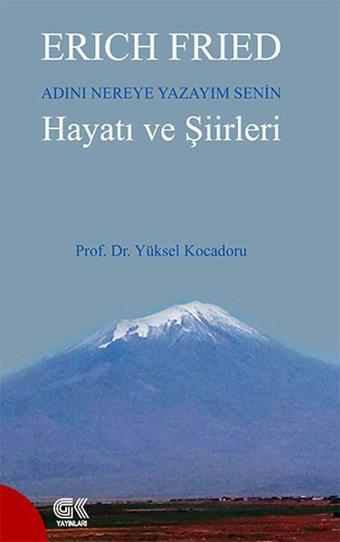 Erich Fried Adını Nereye Yazayım Senin Hayatı ve Şiirleri - Yüksel Kocadoru - Gençlik Kitabevi Yayınları