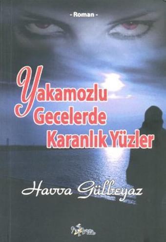 Yakamozlu Gecelerde Karanlık Yüzler - Havva Gülbeyaz - Kültür Ajans Tanıtım ve Organizasyo