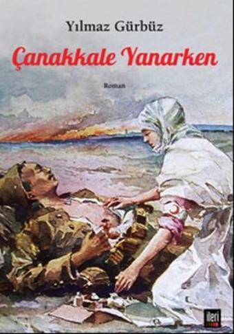 Çanakkale Yanarken - Yılmaz Gürbüz - İleri Yayınları