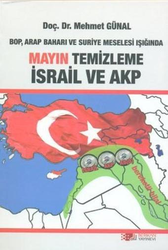 BOP Arap Baharı ve Suriye Meselesi Işığında Mayın Temizleme İsrail ve AKP - Mehmet Günal - Berikan Yayınevi