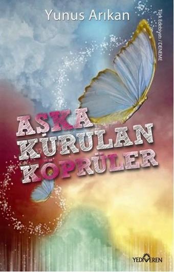 Aşka Kurulan Köprüler - Yunus Arıkan - Yediveren Yayınları