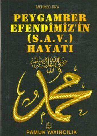 Peygamber Efendimizin (s.a.v.) Hayatı (Peygamber-009) - Mehmed Rıza - Pamuk Yayıncılık