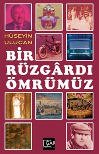 Bir Rüzgardı Ömrümüz - Hüseyin Ulucan - Gar Yayınları