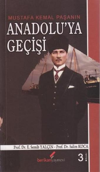 Mustafa Kemal Paşanın Anadolu'ya Geçişi - E. Semih Yalçın - Berikan Yayınevi