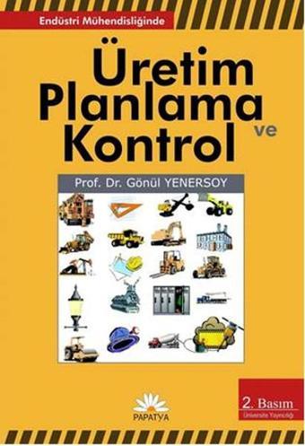 Endüstri Mühendisliğinde Üretim Planlama ve Kontrol - Prof.Dr. Gönül Yenersoy - Papatya Bilim