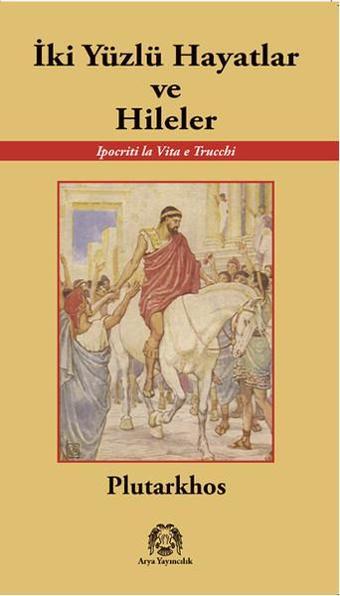 İki Yüzlü Hayatlar ve Hileler - Plutarkhos  - Arya Yayıncılık