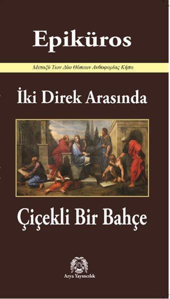 İki Direk Arasında Çiçekli Bir Bahçe - Epiküros  - Arya Yayıncılık