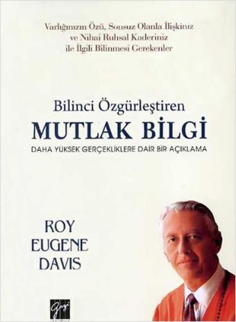 Bilinci Özgürlestiren Mutlak Bilgi - Roy Eugene Davis - Gazi Kitabevi