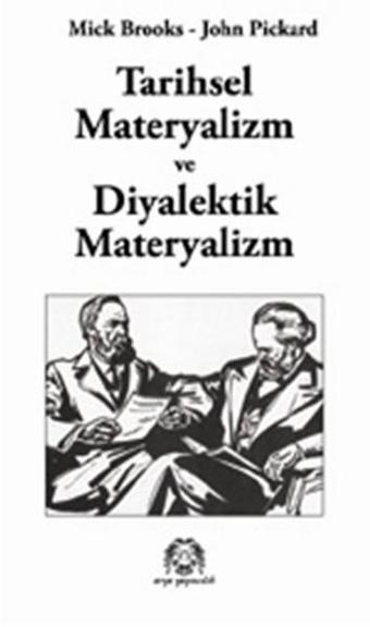 Tarihsel Materyalizm ve Diyalektik Materyalizm - John Pickard - Arya Yayıncılık