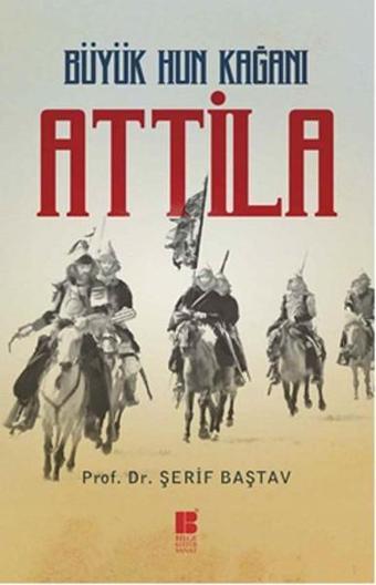 Büyük Hun Kağanı Attila - Şerif Baştav - Bilge Kültür Sanat