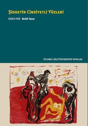 Şiddetin Cinsiyetli Yüzleri - İstanbul Bilgi Üniv.Yayınları