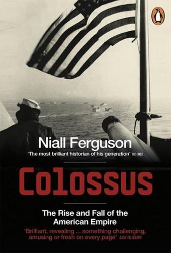 Colossus: The Rise and Fall of the American Empire - Niall Ferguson - Penguin Books