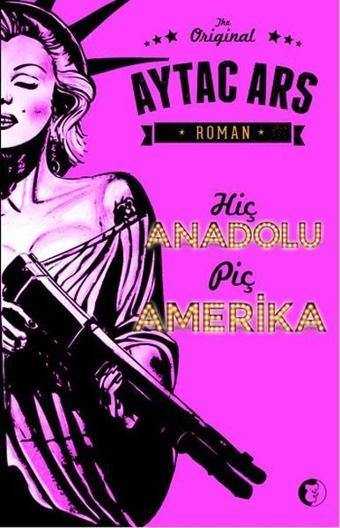 Hiç Anadolu Piç Amerika - Aytaç Ars - Aylak Kitap