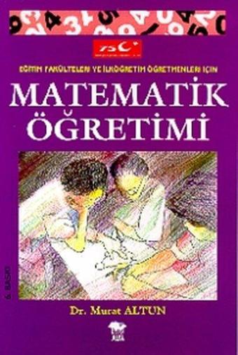 Eğitim Fakülteleri ve İlköğretim Öğretmenleri İçin Matematik Öğretimi - Murat Altun - Alfa Aktüel