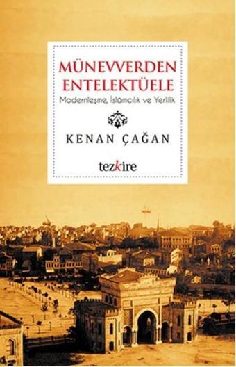 Münevverden Entelektüele - Kenan Çağan - Tezkire Yayınları