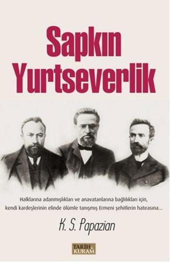 Sapkın Yurtseverlik - K. S. Papazian - Tarih&Kuram