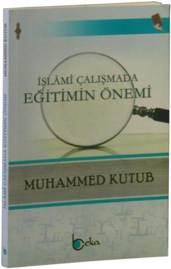 İslami Çalışmada Eğitimin Önemi - Muhammed Kutub - Beka Yayınları