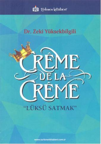 Creme de la Creme - Zeki Yüksekbilgili - Türkmen Kitabevi