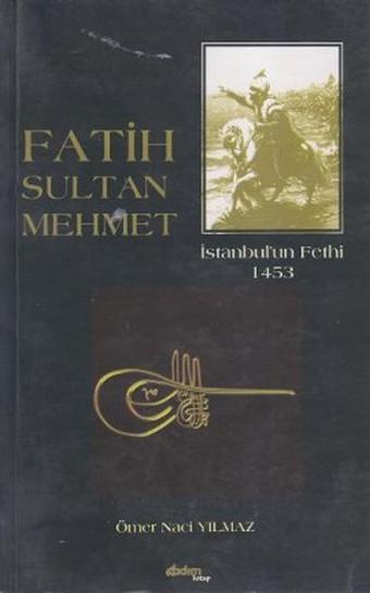 Fatih Sultan Mehmet - Ömer Naci Yılmaz - Adım Kitap