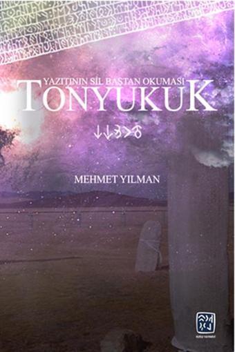 Tonyukuk Yazıtının Sil Baştan Okuması - Mehmet Yılman - Kutlu Yayınevi