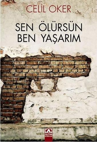 Sen Ölürsün Ben Yaşarım - Celil Oker - Altın Kitaplar