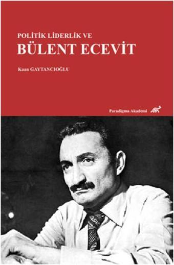 Politik Liderlik ve Bülent Ecevit - Paradigma Akademi Yayınları