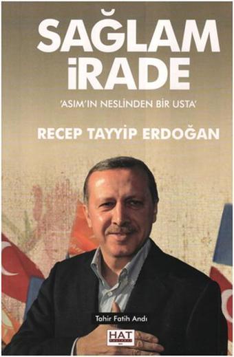 Sağlam İrade Asım'ın Neslinden Bir Usta Recep Tayyip Erdoğan - Tahir Fatih Andı - Hat Yayınevi