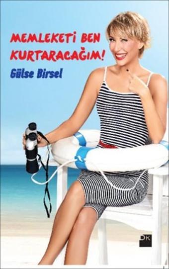 Memleketi Ben Kurtaracağım! - Gülse Birsel - Doğan Kitap