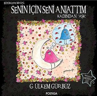 Senin İçin Seni Anlattım - Kadından Aşk - G. Ülkem Gürbüz - Postiga