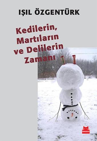 Kedilerin Martıların ve Delilerin Zamanı - Işıl Özgentürk - Kırmızı Kedi Yayınevi