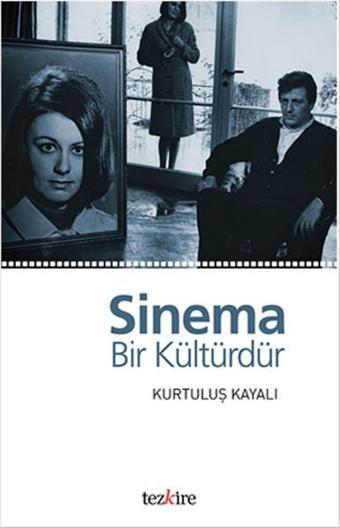 Sinema Bir Kültürdür - Kurtuluş Kayalı - Tezkire Yayınları